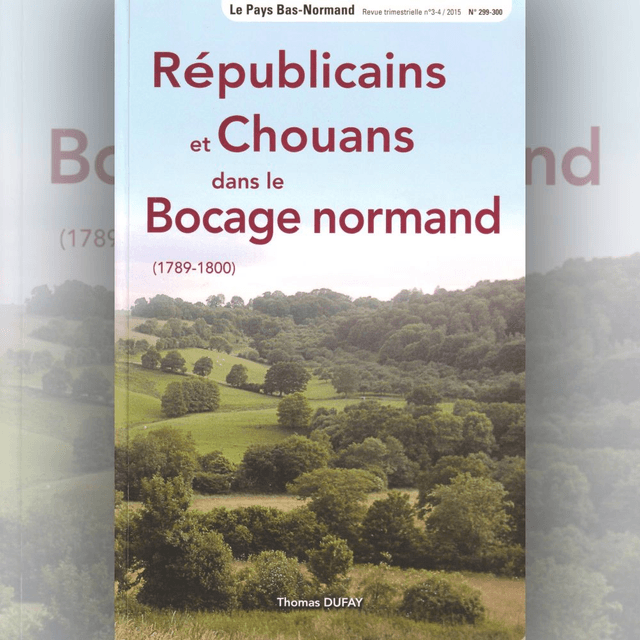 N°299-300 : Républicains et Chouans dans le Bocage Normand (1789-1800) par T. DUFAY