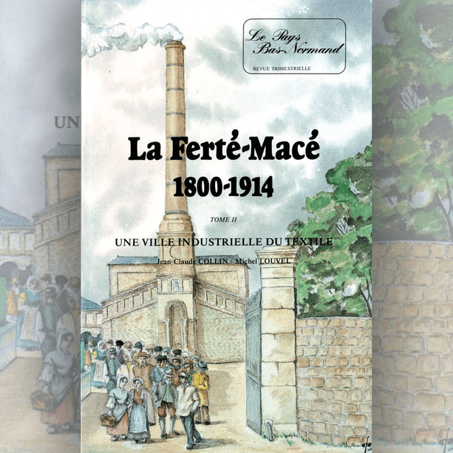 N°170-171 : La Ferté-Macé 1800-1914, tome 2 : une ville industrielle du textile par JC. COLLIN et M. LOUVEL