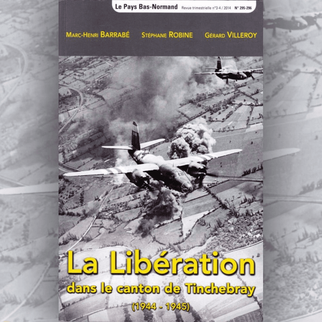 N°295-296 : La Libération du canton de Tinchebray (1944-1945) par M-H. BARRABÉ, S. ROBINE, G.VILLEROY