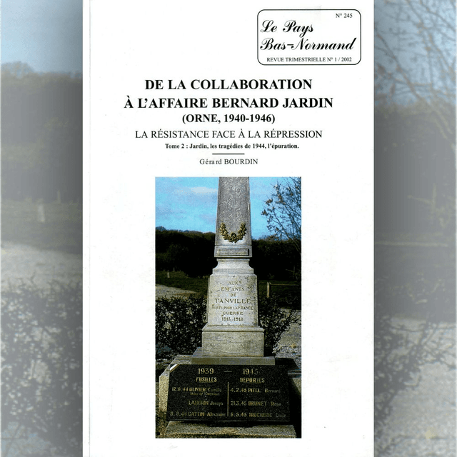 N°245 : De la collaboration à l’affaire Bernard Jardin (Orne, 1940-1946). Tome 2 La Résistance face à la répression par G. BOURDIN