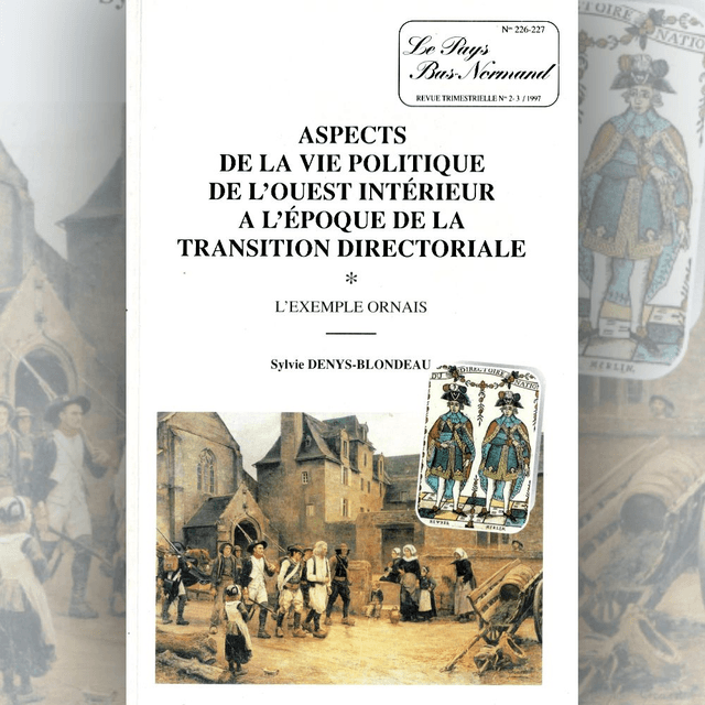 N°226-227 : Aspects de la vie politique de l’Ouest intérieur à l’époque de la transition directoriale : l’exemple ornais part. 1 par S. DENYS-BLONDEAU